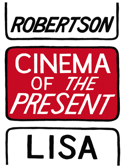 Title details for Cinema of the Present by Lisa Robertson - Available